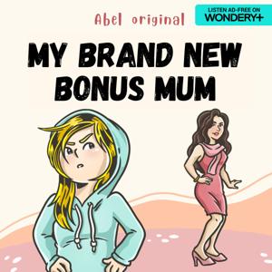 My Brand New Bonus Mum by Abel Studios | Wondery