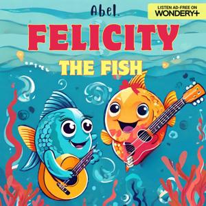 Felicity the Fish by Abel Studios | Wondery