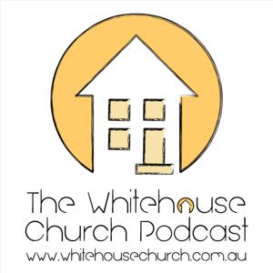 The Whitehouse Church Podcast