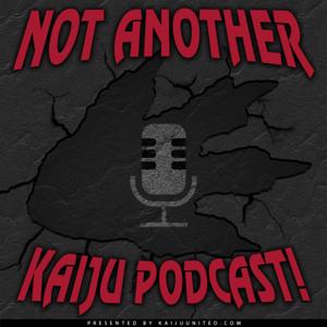 Not Another Kaiju Podcast! by KaijuUnited.com