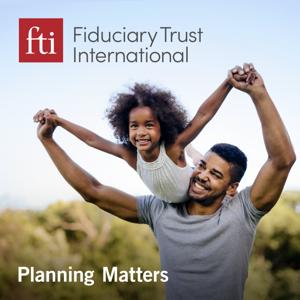 Planning Matters with Fiduciary Trust International