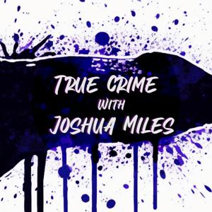 True Crime with Joshua Miles