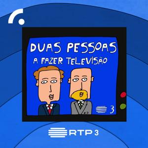 Duas Pessoas a Fazer Televisão - Podcast by RTP3 - RTP