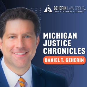 Michigan Justice Chronicles with Dan Geherin