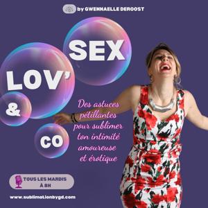 Sex-Lov' & Co : Le podcast qui te dévoilera tout sur l'intimité érotique et amoureuse