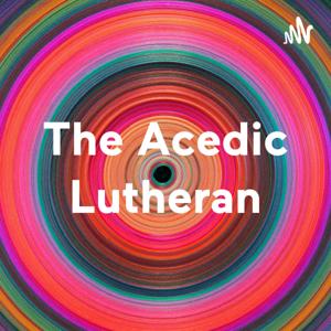 The Acedic Lutheran by Lowell R Hennigs