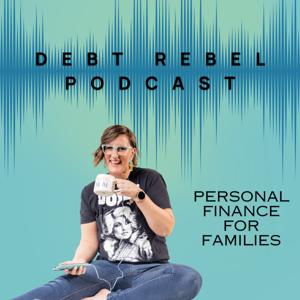 Debt Rebel Podcast: Personal Finance for Families