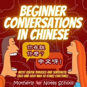 Beginner Conversations in Chinese - Most Frequently Used Phrases and Sentences by Motherly Notes by Julie Liu, Motherly Notes