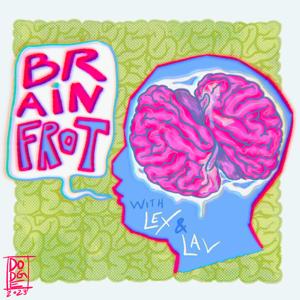 Brain Frot by Lav and Lex