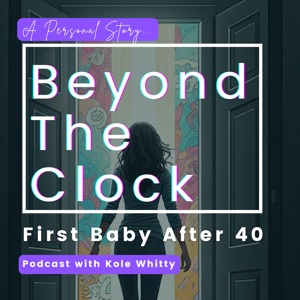 Beyond the Clock: First Baby After 40, My Story.