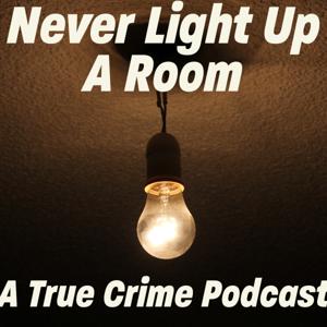 Never Light Up A Room Podcast by Never Light Up A Room Podcast