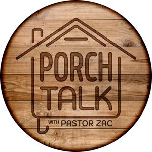 Porch Talk with Pastor Zac