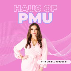 Haus of PMU | Podcast for Permanent Makeup Artists by Christa Nordquist