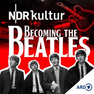 Becoming The Beatles - Die Hamburger Jahre by Norddeutscher Rundfunk