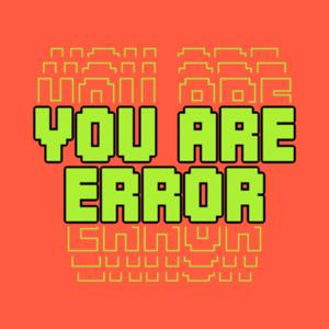 You Are Error