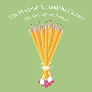 The Podcast Around the Corner: The Nora Ephron Podcast