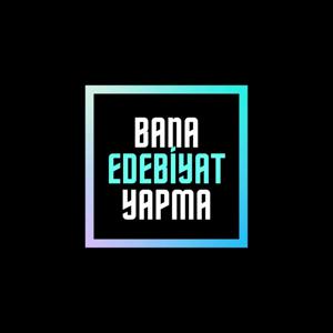 Bana Edebiyat Yapma (Türkçe Podcast)