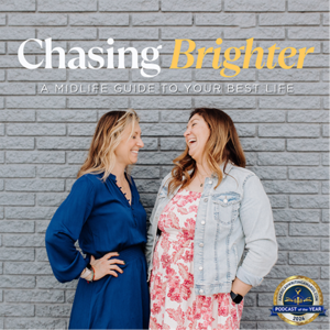 Chasing Brighter Podcast: A Midlife Guide To Your Best Life by Jessica Colarco and Kelly Fox