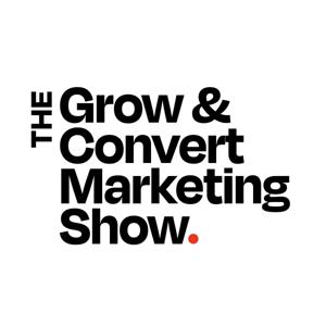 The Grow and Convert Marketing Show