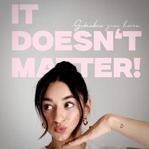IT DOESN‘T MATTER! - Gedanken zum hören