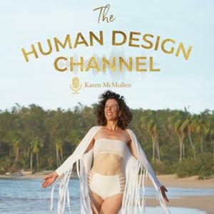 The Human Design Channel ~ Karen McMullen by Karen McMullen