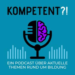 Kompetent?! Ein Bildungspodcast