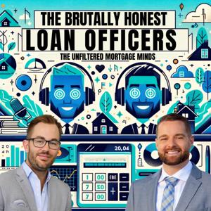 The Brutally Honest Loan Officers: The Unfiltered Mortgage Minds by Stephen Brock and Derick Brown