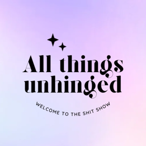 All Things Unhinged