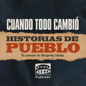 Cuando todo cambió: Historias de Pueblo by Onda Cero Podcast