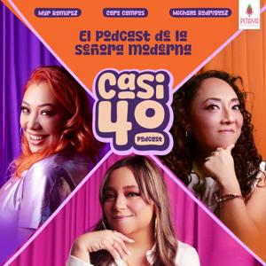 Casi 40: El podcast de la señora moderna by Pitaya Entertainment