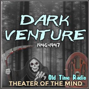 Dark Venture - Old Time Radio by theaterofthemind-otr.com