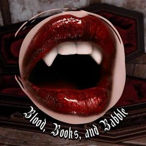 Blood, Books, and Babble: A Vampire Chronicles Podcast by Blood, Books, and Babble