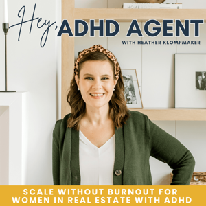 Hey ADHD Agent |  Real estate business growth,  ADHD realtor, real estate burnout