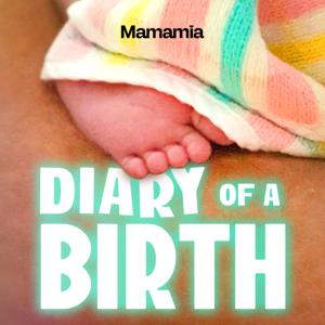 Diary Of A Birth by Mamamia Podcasts