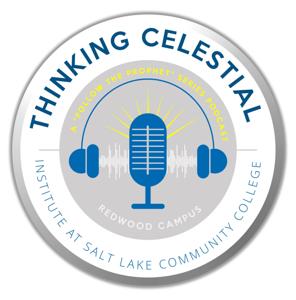 Thinking Celestial - A ”Follow The Prophet” Series Podcast by SLCC Institute of Religion