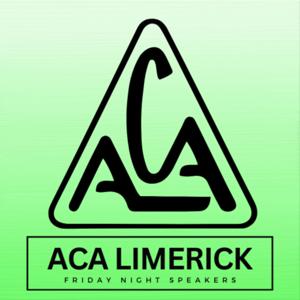 ACA Limerick: Friday Night Speakers by ACA Limerick