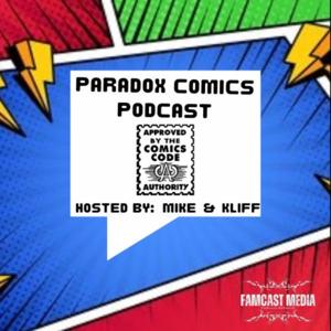 Paradox Comics Podcast by Mike And Kliff/Famcast Media Podcast Network