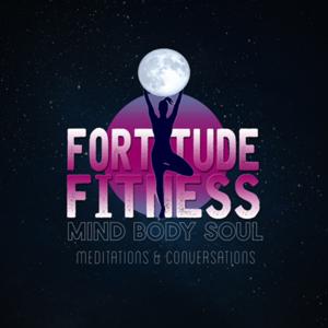 Fortitude Fitness Meditations and Conversations