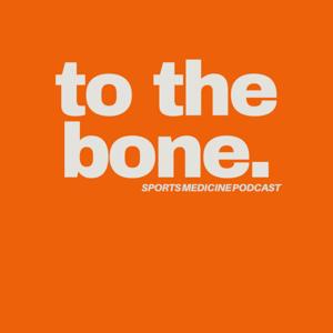 To The Bone: Sports Medicine Podcast by Shelby Daly MS ATC CSCS