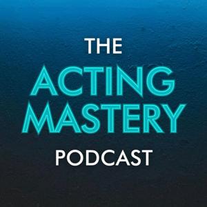 The Acting Mastery Podcast by Acting Mastery