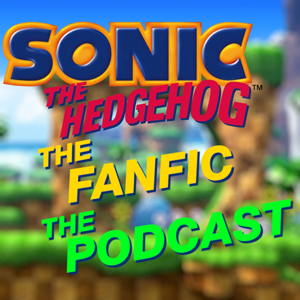 Sonic the Hedgehog the Fanfic the Podcast by sonicthtftp