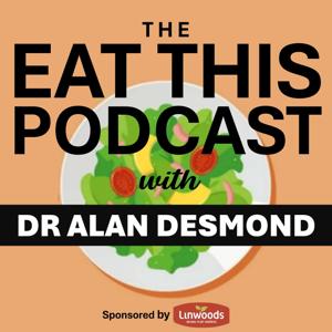 The Eat This Podcast with Dr. Alan Desmond by Dr Alan Desmond