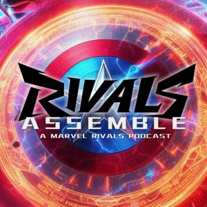 Rivals Assemble: A Marvel Rivals Podcast by Mark Turcotte