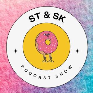 ST & SK Podcast Show