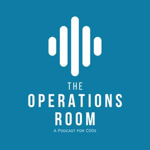 The Operations Room: A Podcast for COO’s