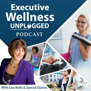 EXECUTIVE WELLNESS UNPLUGGED by Lisa Kelly