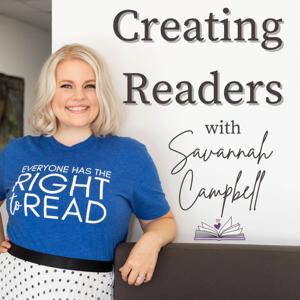 Creating Readers with Savannah Campbell by Savannah Campbell