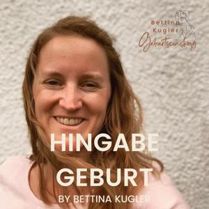 Hingabe Geburt | Der Podcast rund um eine entspannte und kraftvolle Geburt by Bettina Kugler