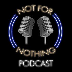Not For Nothing Podcast