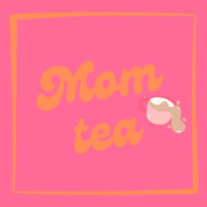 Mom Tea